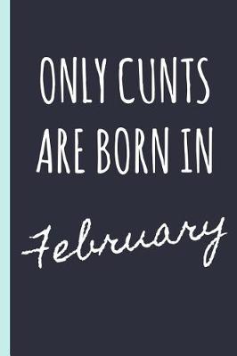 Book cover for Only Cunts Are Born in February