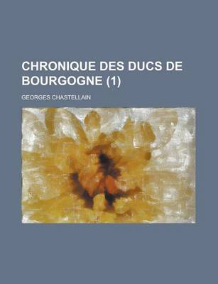 Book cover for Chronique Des Ducs de Bourgogne (1)