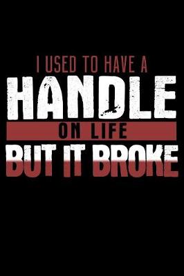 Book cover for I Used To Have A Handle On Life But It Broke