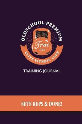 Book cover for Old School Premium Training Journal - Sets, Reps & Done!