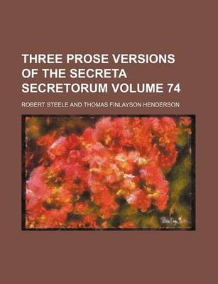 Book cover for Three Prose Versions of the Secreta Secretorum Volume 74