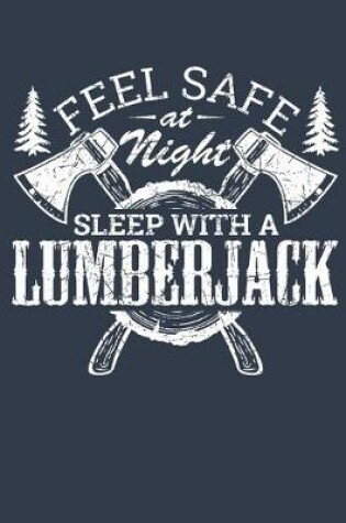 Cover of Feel Safe at Night Sleep with a Lumberjack