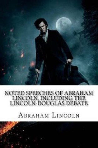 Cover of Noted Speeches of Abraham Lincoln, Including the Lincoln-Douglas Debate