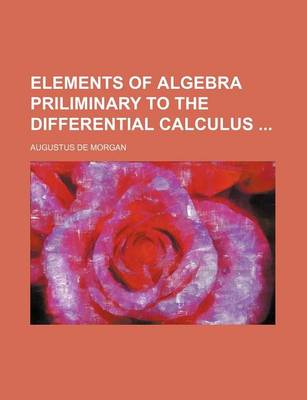 Book cover for Elements of Algebra Priliminary to the Differential Calculus