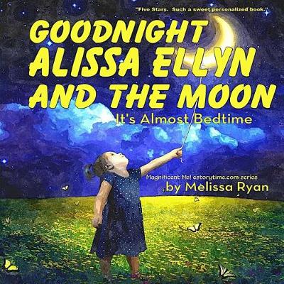 Cover of Goodnight Alissa Ellyn and the Moon, It's Almost Bedtime