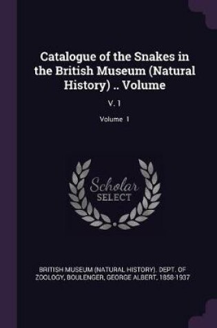 Cover of Catalogue of the Snakes in the British Museum (Natural History) .. Volume