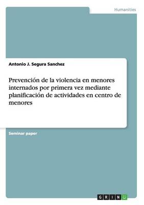 Cover of Prevencion de la violencia en menores internados por primera vez mediante planificacion de actividades en centro de menores