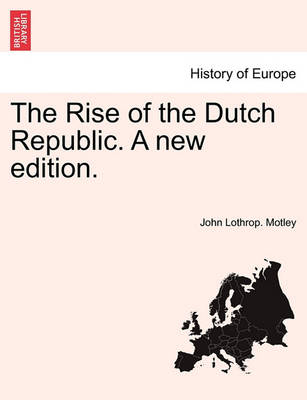 Book cover for The Rise of the Dutch Republic. a New Edition.