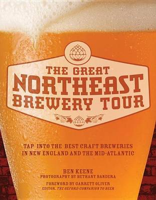 Cover of Great Northeast Brewery Tour, The: Tap Into the Best Craft Breweries in New England and the Mid-Atlantic