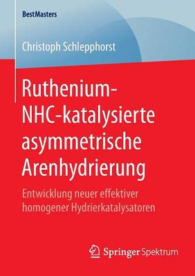 Cover of Ruthenium-NHC-katalysierte asymmetrische Arenhydrierung