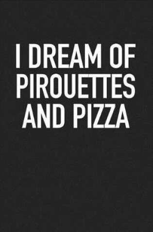 Cover of I Dream of Pirouettes and Pizza