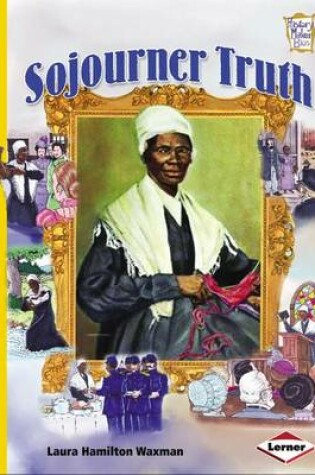 Cover of History Maker Biographies: Sojourner Truth