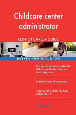 Book cover for Childcare center administrator RED-HOT Career; 2535 REAL Interview Questions