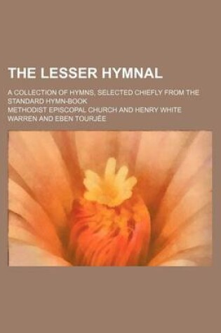 Cover of The Lesser Hymnal; A Collection of Hymns, Selected Chiefly from the Standard Hymn-Book