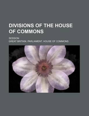 Book cover for Divisions of the House of Commons; Session