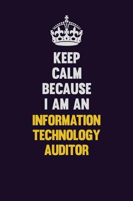 Book cover for Keep calm Because I Am An Information Technology Auditor