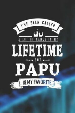 Cover of I 've Been Called A Lot Of Names In My Lifetime But Papu Is My Favorite