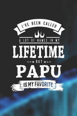 Book cover for I 've Been Called A Lot Of Names In My Lifetime But Papu Is My Favorite