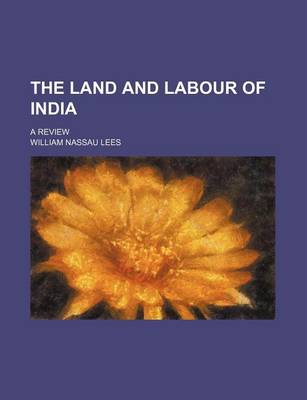 Book cover for The Land and Labour of India; A Review