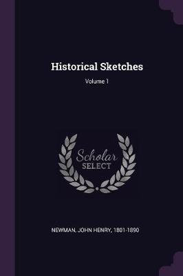 Book cover for Historical Sketches; Volume 1