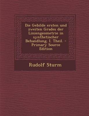 Book cover for Die Gebilde Ersten Und Zweiten Grades Der Liniengeometrie in Synthetischer Behandlung. I. Theil. - Primary Source Edition