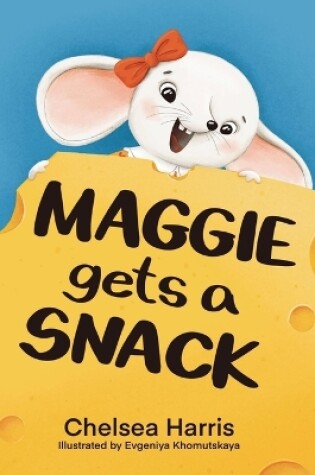 Cover of Maggie Gets A Snack