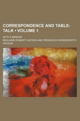 Cover of Correspondence and Table-Talk (Volume 1); With a Memoir