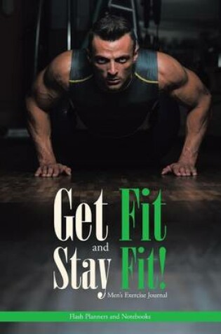 Cover of Get Fit and Stay Fit! Men's Exercise Journal