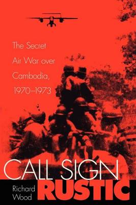 Book cover for Call Sign Rustic: The Secret Air War Over Cambodia, 1970-1973