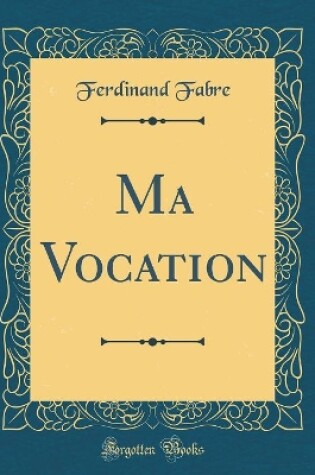 Cover of Ma Vocation (Classic Reprint)