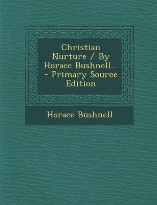 Book cover for Christian Nurture / By Horace Bushnell... - Primary Source Edition