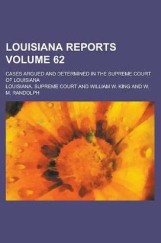 Cover of Louisiana Reports; Cases Argued and Determined in the Supreme Court of Louisiana Volume 62