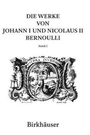 Cover of Die Werke von Johann I und Nicolaus II Bernoulli