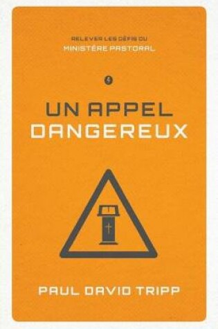 Cover of Un Appel Dangereux (Confronting the Unique Challenges of Pastoral Ministry)