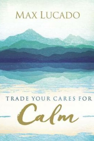 Cover of Trade Your Cares for Calm