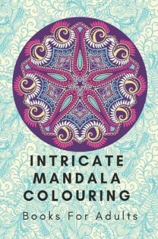 Cover of Intricate Mandala Colouring Books for Adults