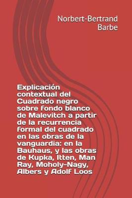 Book cover for Explicacion contextual del Cuadrado negro sobre fondo blanco de Malevitch a partir de la recurrencia formal del cuadrado en las obras de la vanguardia