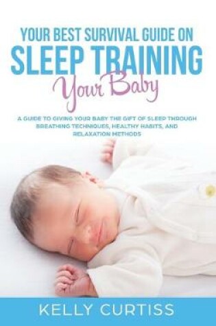 Cover of Your Best Survival Guide on Sleep Training Your Baby