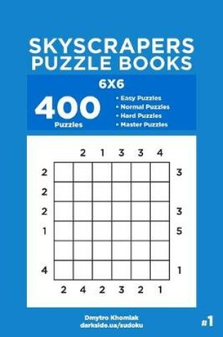 Cover of Skyscrapers Puzzle Books - 400 Easy to Master Puzzles 6x6 (Volume 1)