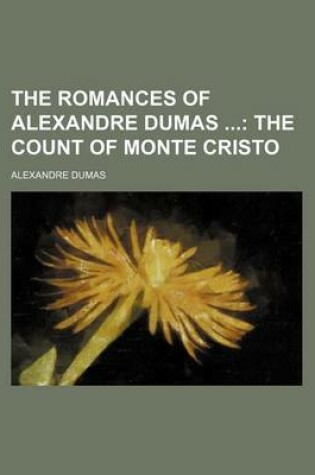 Cover of The Romances of Alexandre Dumas; The Count of Monte Cristo