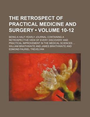 Book cover for The Retrospect of Practical Medicine and Surgery (Volume 10-12); Being a Half-Yearly Journal Containing a Retrospective View of Every Discovery and PR