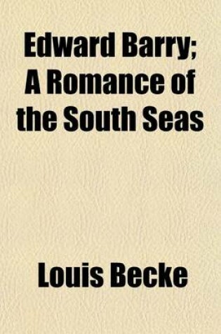 Cover of Edward Barry; A Romance of the South Seas