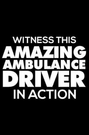 Cover of Witness This Amazing Ambulance Driver in Action