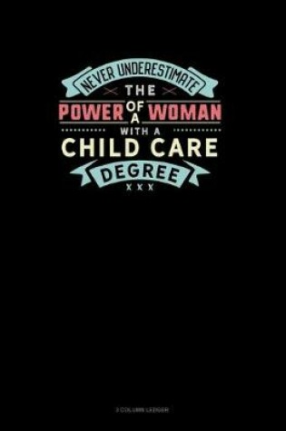 Cover of Never Underestimate The Power Of A Woman With A Child Care Degree