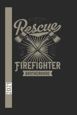 Book cover for We Always Rush To The Rescue Firefigther Brotherhood First In Last Out 2021