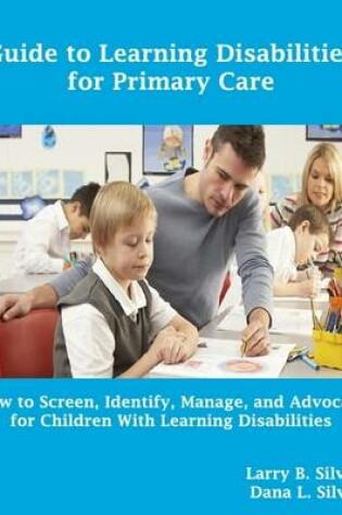 Cover of Guide to Learning Disabilities for Primary Care: How to Screen, Identify, Manage, and Advocate for Children with Learning Disabilities