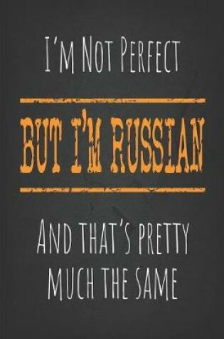 Cover of I'm not perfect, But I'm Russian And that's pretty much the same