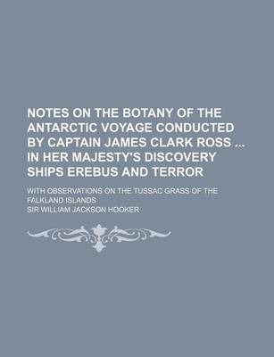 Book cover for Notes on the Botany of the Antarctic Voyage Conducted by Captain James Clark Ross in Her Majesty's Discovery Ships Erebus and Terror; With Observation