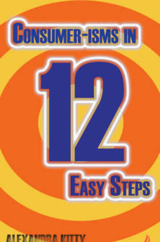 Cover of Consumer-isms in 12 Easy Steps