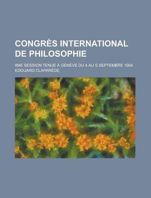 Book cover for Congres International de Philosophie; Iime Session Tenue a Geneve Du 4 Au S Septembre 1904